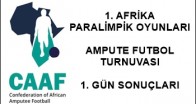 AFRİKA AMPUTE FUTBOL TURNUVASINDA 1. GÜN