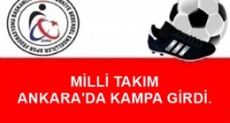 MİLLİ TAKIM ANKARA’DA KAMPA GİRDİ