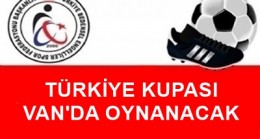 TÜRKİYE KUPASI VAN’DA