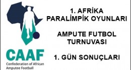 AFRİKA AMPUTE FUTBOL TURNUVASINDA 1. GÜN
