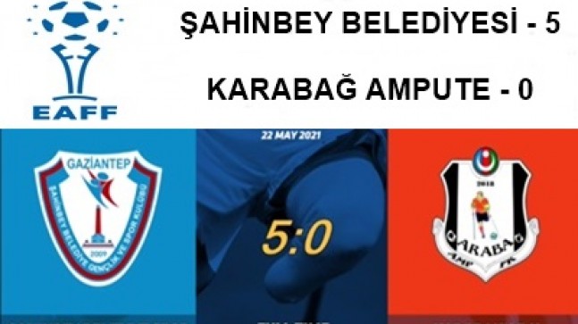 ŞAHİNBEY BLD. 5 – 0 KARABAĞ AMPUTE