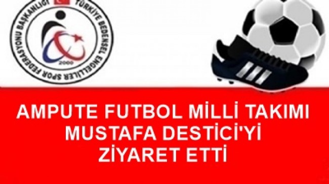 MİLLİ TAKIMDAN MUSTAFA DESTİCİ ZİYARETİ